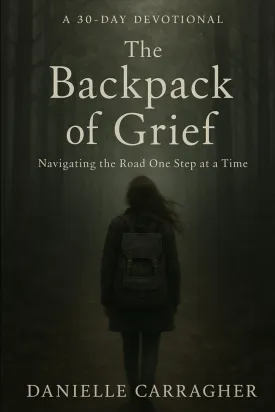 The Backpack of Grief: Navigating the Road One Step at a Time Paperback  April 10, 2025